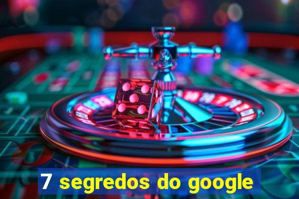 7 segredos do google